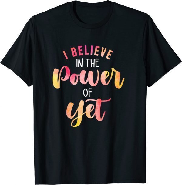Believe In The Power of Yet - Motivational Growth - Teacher T-Shirt