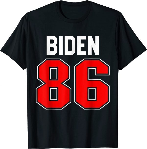 Biden 86 Jersey Anti Biden 86 46 Impeach Biden Hate Biden T-Shirt