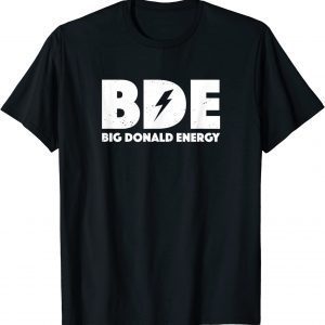 Big Donald Energy BDE Trump Classic Shirt