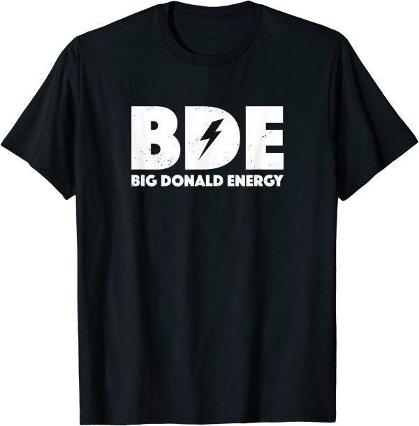 Big Donald Energy BDE Trump Classic Shirt