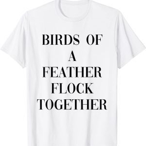 Birds of a feather flock together 2022 Shirt