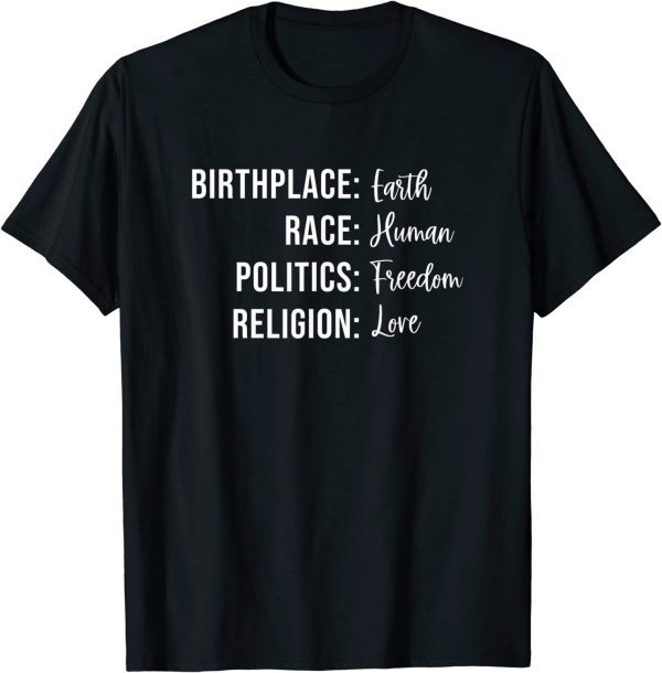 Birthplace Earth Race Human Politics Freedom Religion Love 2022 Shirt