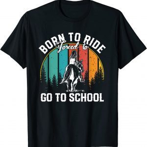 Born Ride Horses Forced To Go To School 2022 Shirt