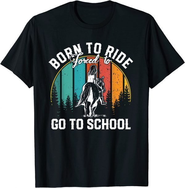 Born Ride Horses Forced To Go To School 2022 Shirt