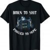 Born to Shit Forced to Wipe Born Skeleton Skull Classic Shirt