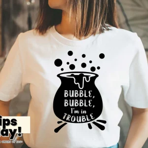 Bubble Bubble I'm In Trouble Hocus Pocus Halloween 2022 Shirt
