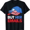 But Her Emails Cap Hat & Sunglasses Clinton Lover Anti Trump 2022 Shirt