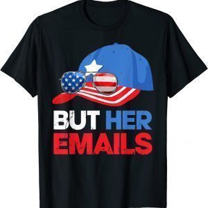 But Her Emails Cap Hat & Sunglasses Clinton Lover Anti Trump 2022 Shirt