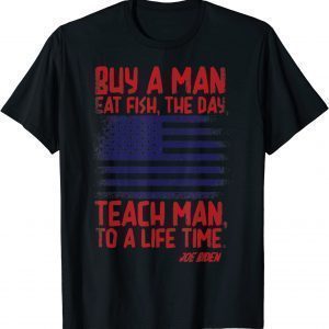 Buy A Man Eat Fish, The Day, Teach Man, Joe Biden USA Flag Classic Shirt