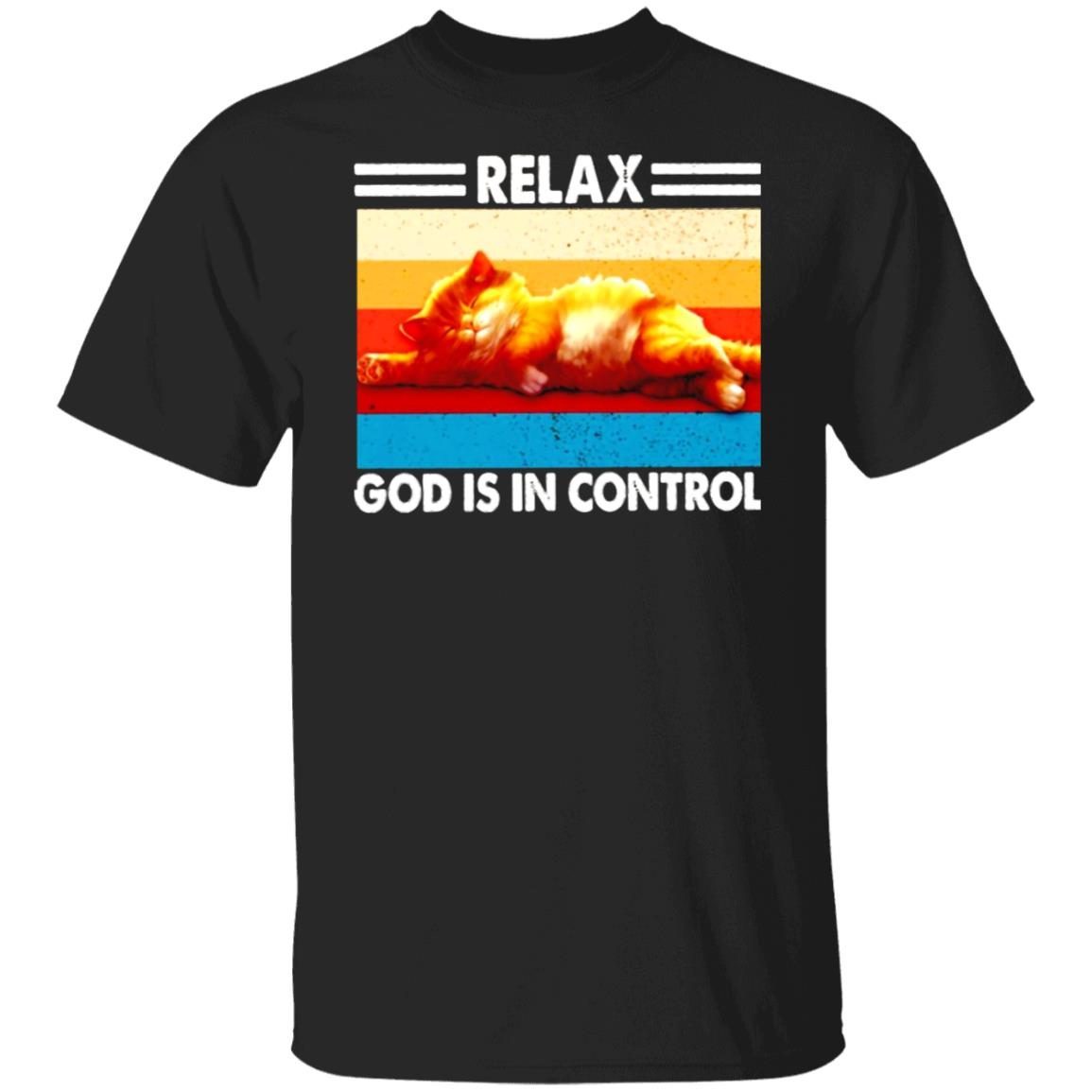 Cat relax god is in control vintage 2022 shirt