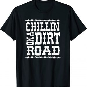 Chillin on A Dirt Road Country Music Classic Shirt