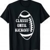 Classy Until Kickoff Football Game Day Classic Shirt