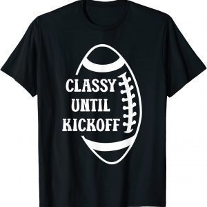 Classy Until Kickoff Football Game Day Classic Shirt