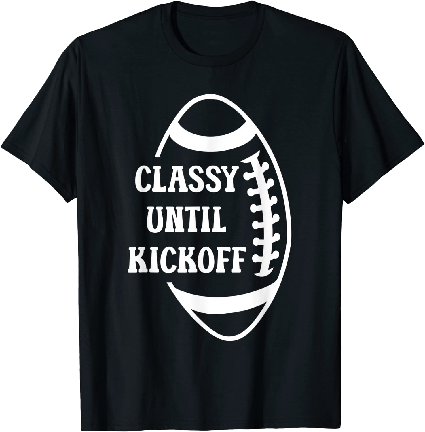 Classy Until Kickoff Football Game Day Classic Shirt