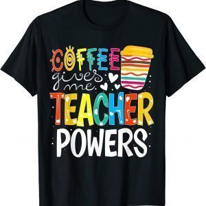 Coffee Gives Me Teacher Powers Back To School 2022 Shirt