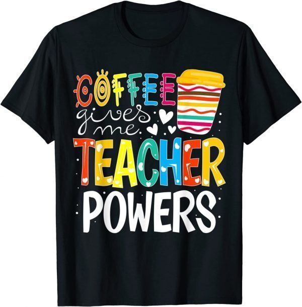 Coffee Gives Me Teacher Powers Back To School 2022 Shirt