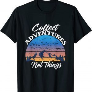 Collect Adventures Not Things Mountain Hiking Caping Classic Shirt