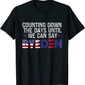 Counting Down The Days Until We Can Say Byeden 2022 Shirt