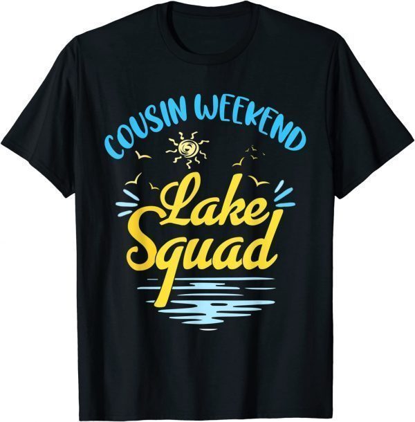 Cousin Weekend Lake Squad Family Vacation Lake Trip Classic Shirt