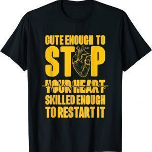 Cute Enough to Stop Your Heart Skilled Enough to Restart It Classic Shirt