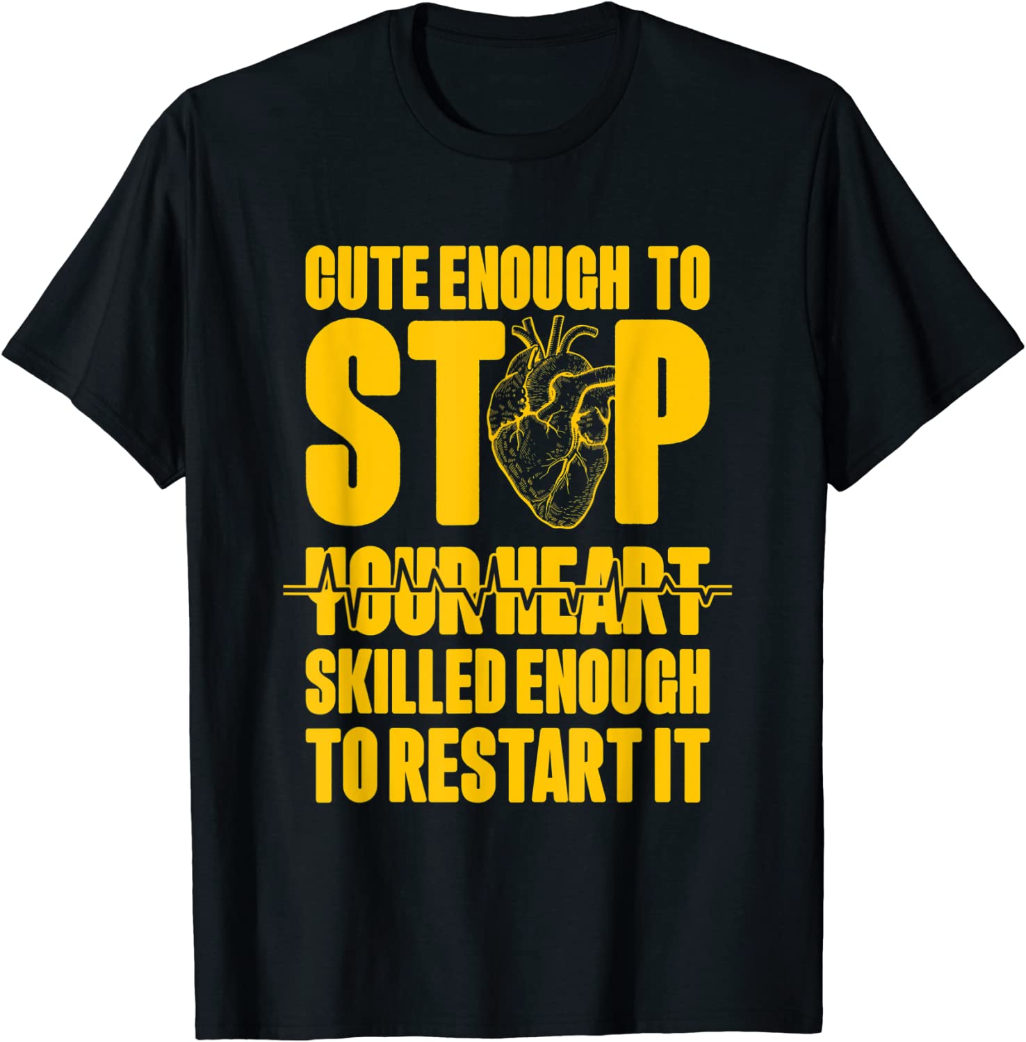 Cute Enough to Stop Your Heart Skilled Enough to Restart It Classic Shirt