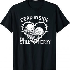 Dead Inside but Still Horny in Spike Heart 2022 Shirt