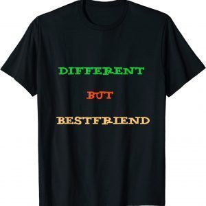 Different But Bestfriend 2022 Shirt