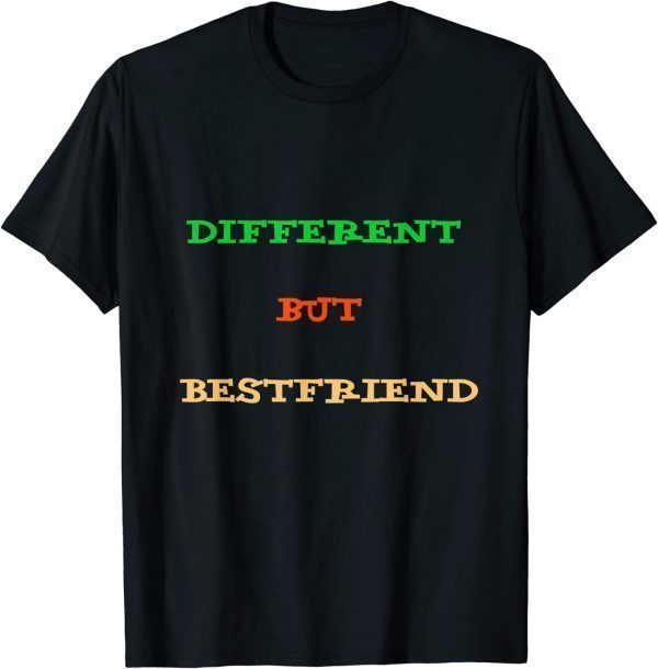 Different But Bestfriend 2022 Shirt