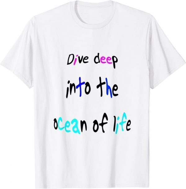 Dive Deep Into The Ocean Of Life Classic Shirt