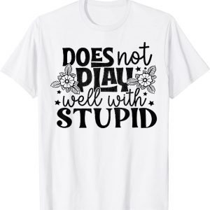 Does Not Play Well With Stupid Classic Shirt