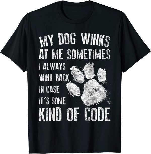 Dog Lover My Dog Winks At Me Sometimes 2022 Shirt