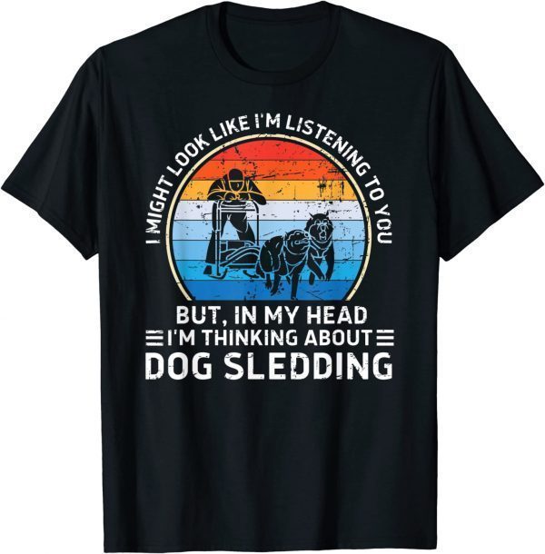 Dog Sledding In My Head T-Shirt