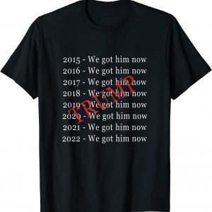 Donald Trump We Got Him Now For 8 Years Classic Shirt