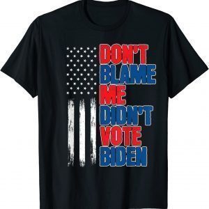 Don't Blame Me Didn't Vote Biden Republicans Trump 2024 Limited Shirt