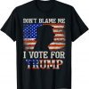 Don't Blame Me I Vote For Trump Support Trumper 2024 Limited Shirt