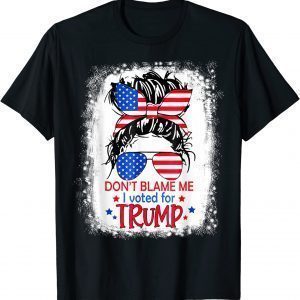 Don't Blame Me I Voted For Trump Messy Bun US Flag Glasses 2022 Shirt