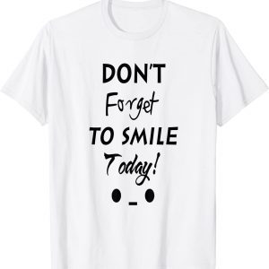 Don't Forget To Smile Today 2022 Shirt