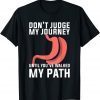 Don't Judge My Journey Until You've Walked My Path 2022 Shirt