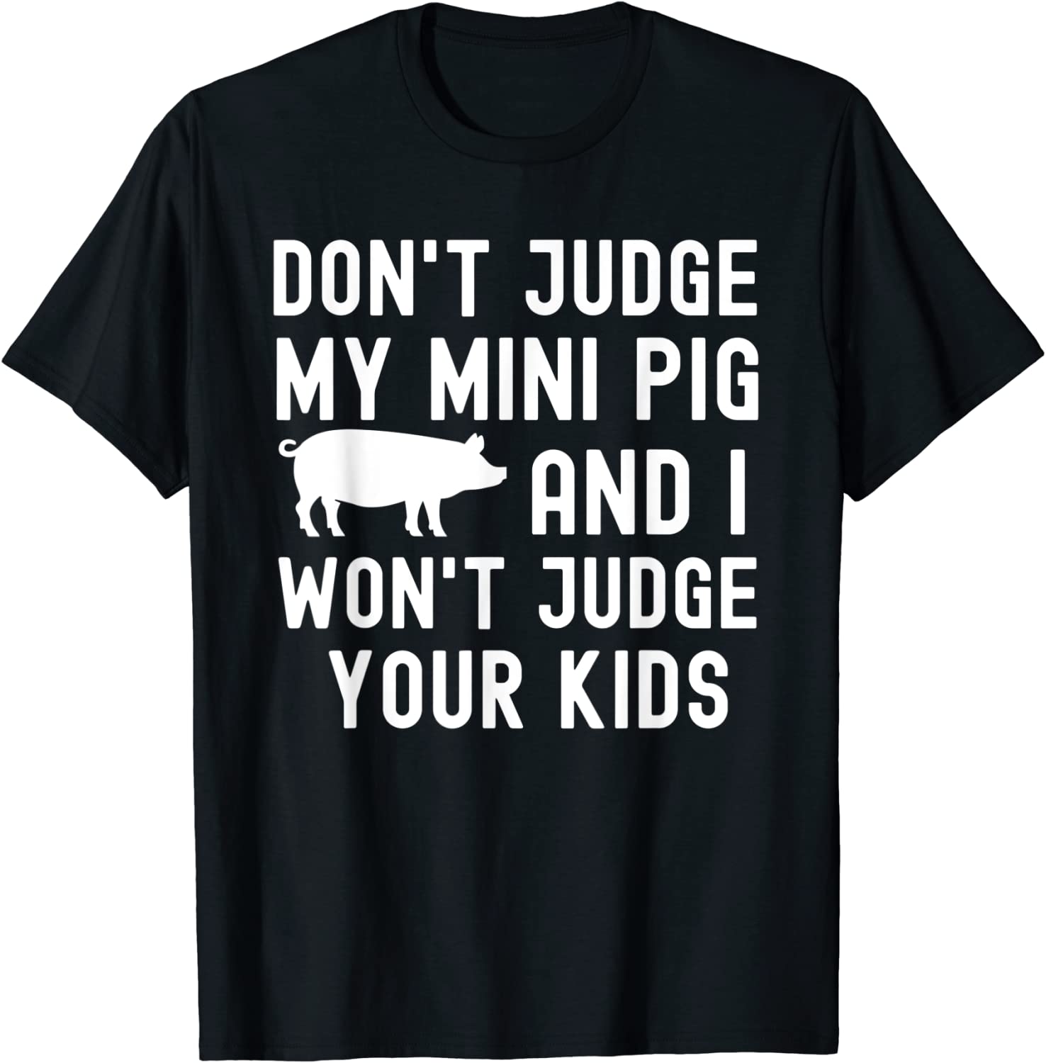 Don't Judge My Mini Pig I Won't Judge Your Kids 2022 Shirt