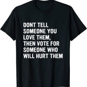 Dont Tell Someone You Love Them Apparel Classic Shirt