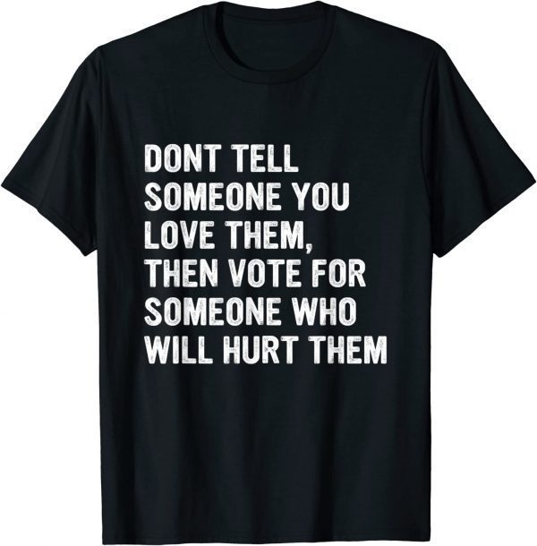 Dont Tell Someone You Love Them Apparel Classic Shirt