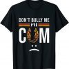 Don't bully me it turns me on T-Shirt