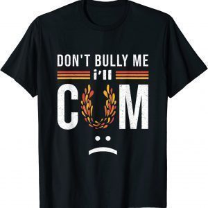 Don't bully me it turns me on T-Shirt