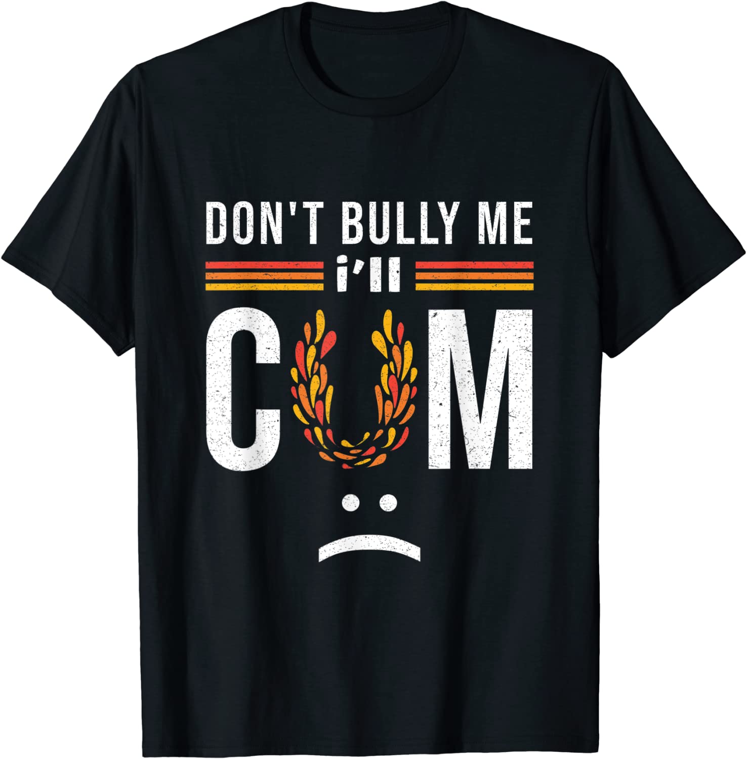 Don't bully me it turns me on T-Shirt