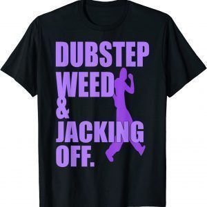 Dubstep Weed And Jacking Off Classic Shirt