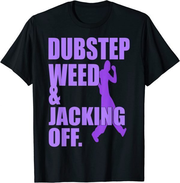 Dubstep Weed And Jacking Off Classic Shirt