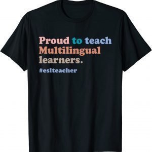 ESL Teacher Proud to Teach Multilingual Learners Teaching 2023 Shirt