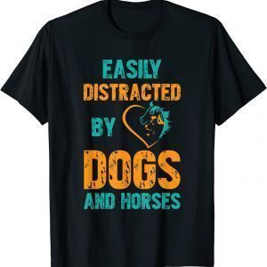 Easily Distracted By Dogs and Horses 2022 ShirtEasily Distracted By Dogs and Horses 2022 Shirt