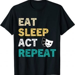 Eat Sleep Act Repeat Actor Actress Acting Vintage 2022 Shirt