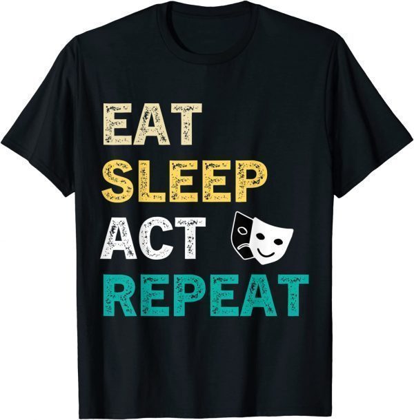 Eat Sleep Act Repeat Actor Actress Acting Vintage 2022 Shirt